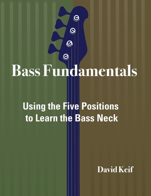 Bass Fundamentals: Using The Five Positions To Learn The Bass Neck - David Keif