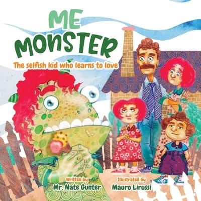Me Monster: The selfish kid who learns to love - Nate Gunter