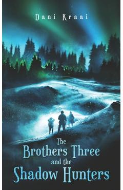 Coperta cărții 'The Brothers Three: and the Shadow Hunters - Dani Kraai'