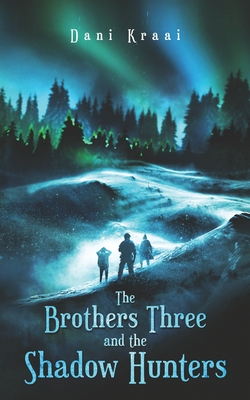 Coperta cărții 'The Brothers Three: and the Shadow Hunters - Dani Kraai'