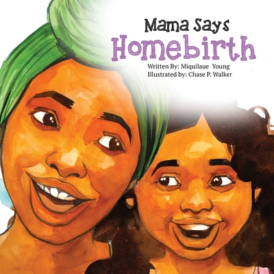 Mama Says Homebirth - Miquilaue Young