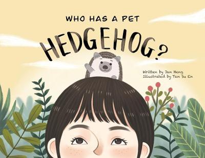 Who Has A Pet Hedgehog? - Jan Heng