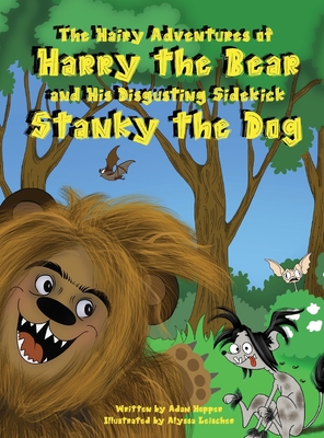 The Hairy Adventures of Harry the Bear: and his Disgusting Sidekick Stanky the Dog - Adam Hopper