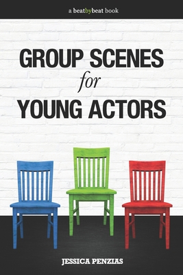 Group Scenes for Young Actors: 32 High-Quality Scenes for Kids and Teens - Jessica Penzias