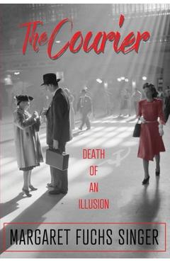 Coperta cărții 'The Courier: Death of an Illusion - Margaret Fuchs Singer'