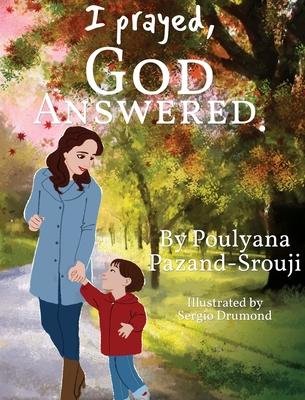 I prayed, GOD ANSWERED. - Poulyana Pazand-srouji