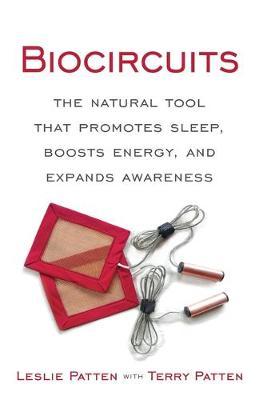 Biocircuits: The Natural Tool that Promotes Sleep, Boosts Energy, and Expands Awareness - Leslie Patten