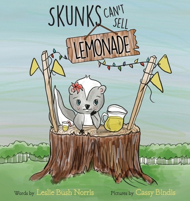 Skunks Can't Sell Lemonade - Leslie Bush Norris