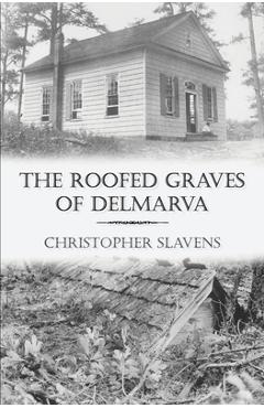 Coperta cărții 'The Roofed Graves of Delmarva - Christopher Slavens'