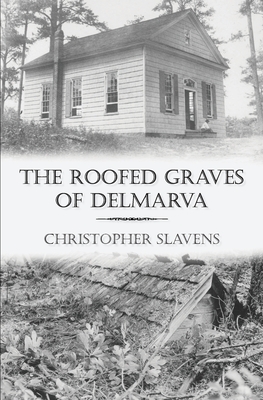 The Roofed Graves of Delmarva - Christopher Slavens
