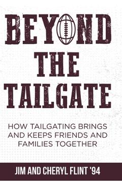 Coperta cărții 'Beyond the Tailgate: How Tailgating Brings and Keeps Friends and Families Together - Jim Flint'