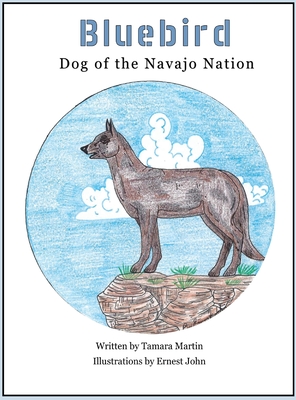 Bluebird: Dog of the Navajo Nation - Tamara Martin