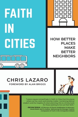 Faith in Cities: How Better Places Make Better Neighbors - Chris Lazaro
