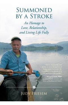 Coperta cărții 'Summoned by a Stroke: An Homage to Love, Relationship, and Living Life Fully - Judy Friesem'