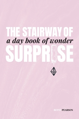 The Stairway of Surprise: A Day Book of Wonder - Betsy Pearson