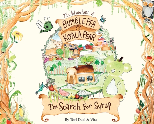 The Adventures of Bumble Pea and Koala Pear: The Search For Syrup - Tori Deal