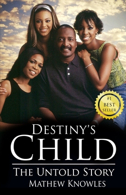 Destiny's Child: The Untold Story - Mathew Knowles