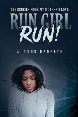 Coperta cărții 'Run Girl Run: The Bruises from My Mother Love - Danette M. Mckinley'