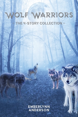 Wolf Warriors: The 4-Story Collection - Emberlynn Anderson