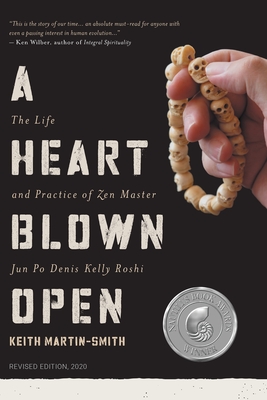 A Heart Blown Open: The Life and Practice of Junpo Denis Kelly Roshi (revised, 2020) - Keith Martin-smith