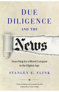 Coperta cărții 'Due Diligence and the News: Searching for a Moral Compass in the Digital Age - Stanley E. Flink'