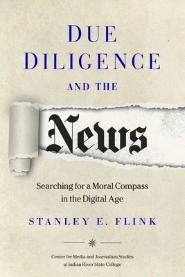 Coperta cărții 'Due Diligence and the News: Searching for a Moral Compass in the Digital Age - Stanley E. Flink'