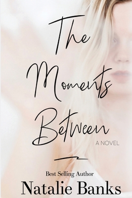 The Moments Between - Natalie Banks