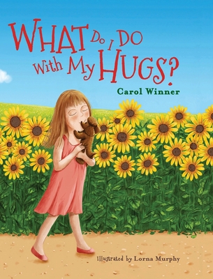 What Do I Do With My Hugs? - Carol A. Winner