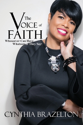 The Voice Of Faith: Whosoever Can Have Whatsoever They Say! - Cynthia Brazelton