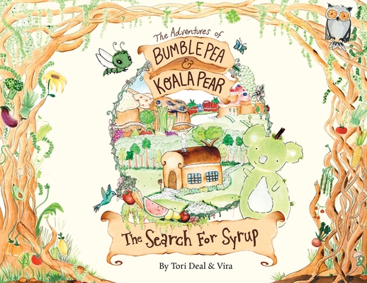 The Adventures of Bumble Pea and Koala Pear: The Search For Syrup - Tori Deal
