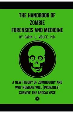Coperta cărții 'The Handbook of Zombie Forensics and Medicine: A New Theory of Zombiology and Why Humans Will (Probably) Survive the'