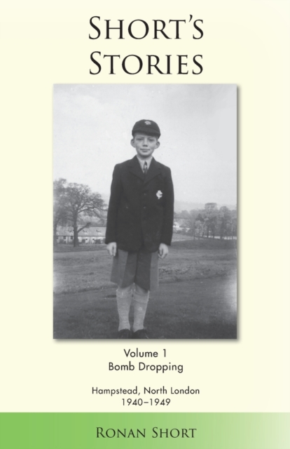 Coperta cărții 'Short's Stories: Bomb Dropping, Hampstead, North London 1940-1949 - Ronan Short'