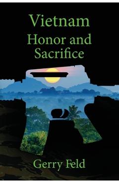 Coperta cărții 'Vietnam; Honor and Sacrifice - Gerry B. Feld'