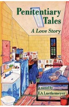 Coperta cărții 'Penitentiary Tales: A Love Story - Ea Luetkemeyer'