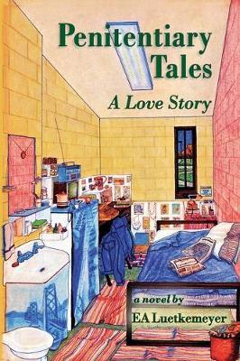 Coperta cărții 'Penitentiary Tales: A Love Story - Ea Luetkemeyer'
