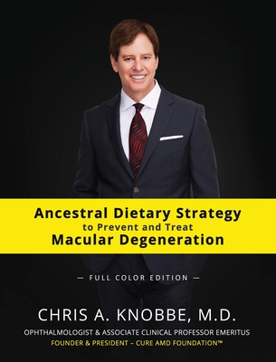 Ancestral Dietary Strategy to Prevent and Treat Macular Degeneration: Full-Color Hardcover Edition - Chris A. Knobbe