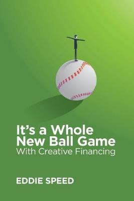 It's a Whole New Ball Game With Creative Financing - W. Eddie Speed