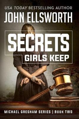 Secrets Girls Keep: Michael Gresham Legal Thriller Series Book Two - John Ellsworth