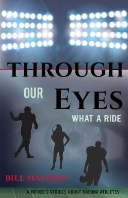 Through Our Eyes: What A Ride - Bill Hayden