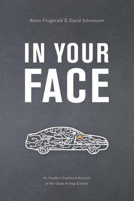 In Your Face: An Insider's Explosive Account of the Takata Airbag Scandal - David Thomas Schumann
