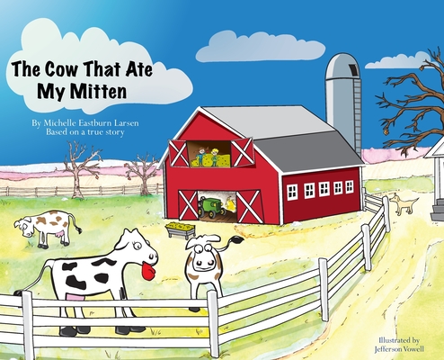 The Cow That Ate My Mitten - Michelle Eastburn Larsen