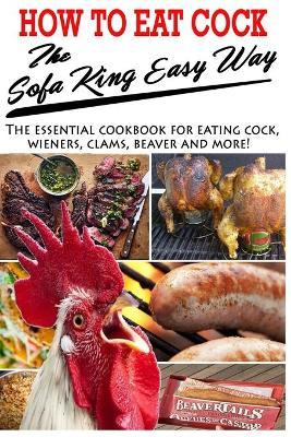 How To Eat Cock The Sofa King Easy Way: The essential cookbook for eating cock - Kristy Kream