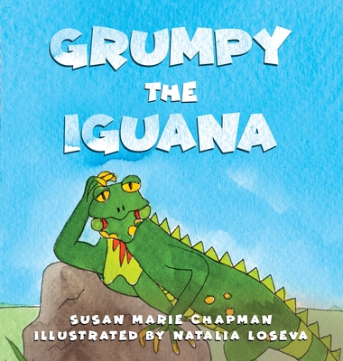 Grumpy the Iguana - Susan Marie Chapman