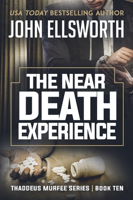 The Near Death Experience: Thaddeus Murfee Legal Thriller Series Book Ten - John Ellsworth