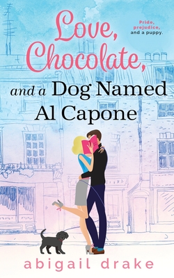 Love, Chocolate, and a Dog Named Al Capone - Abigail Drake