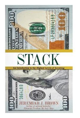 Stack: An Introduction to the Highest Levels of Investing - Jeremiah Brown
