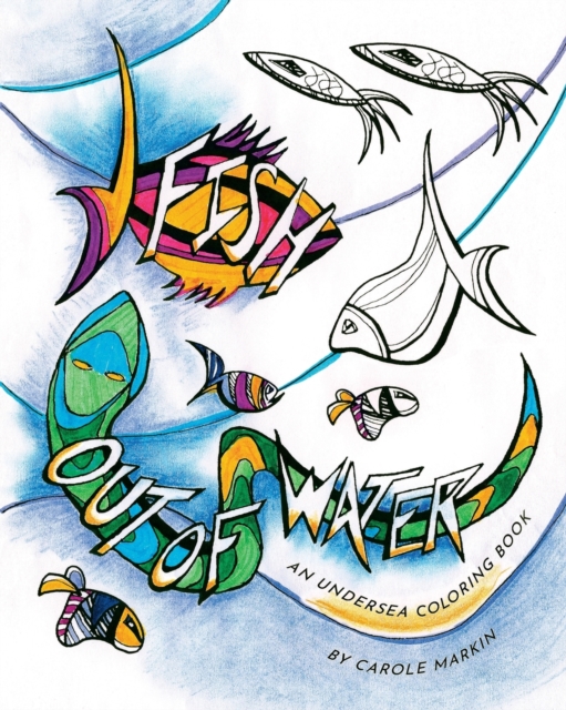 Fish Out of Water: An Undersea Coloring Book - Carole Markin
