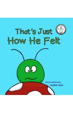 Coperta cărții 'That's Just How He Felt - Heather Ryan'