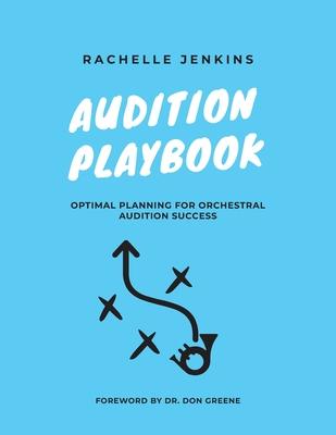 Audition Playbook: Optimal Planning for Orchestral Audition Success - Rachelle Jenkins