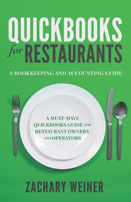 QuickBooks for Restaurants a Bookkeeping and Accounting Guide: A Must-Have QuickBooks Guide for Restaurant Owners and Operators - Zachary Weiner